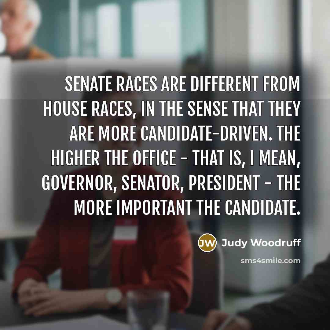 “Senate races are different from House races, in the sense…” quote by Judy Woodruff