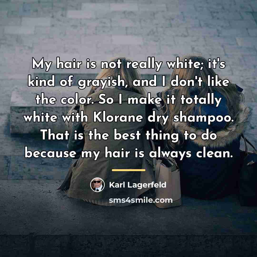 “My hair is not really white; it's kind of grayish,…” quote by Karl Lagerfeld