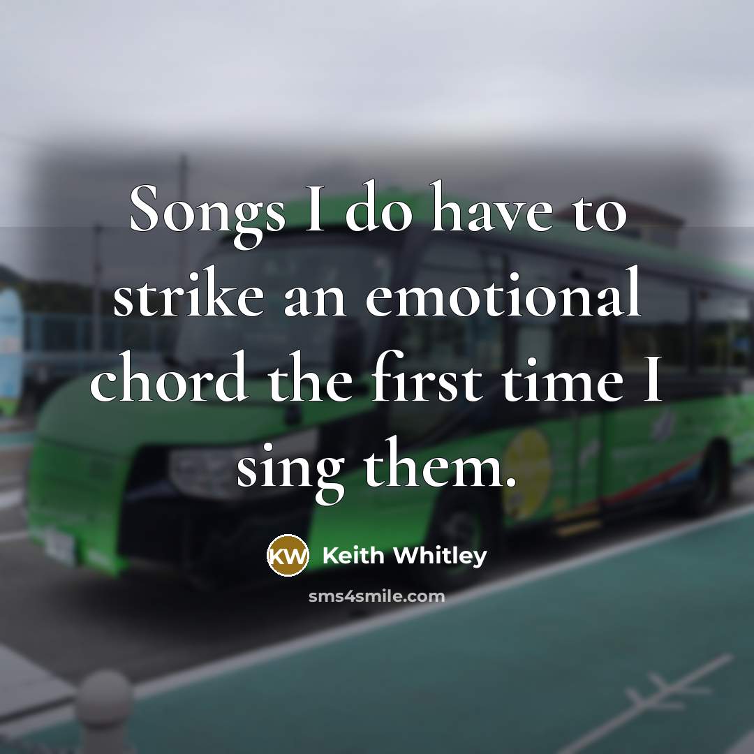 “Songs I do have to strike an emotional chord the…” quote by Keith Whitley