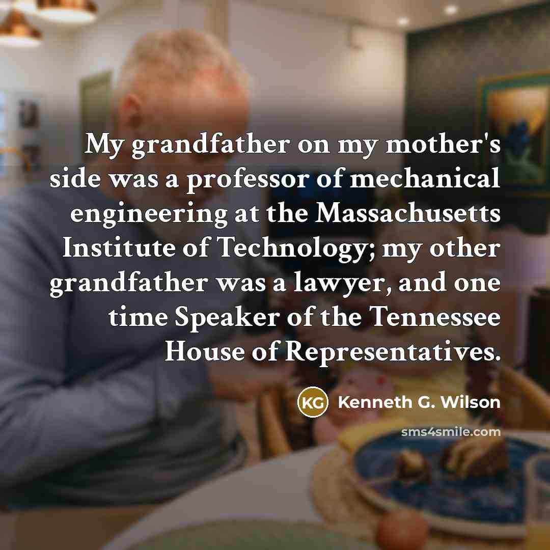 “My grandfather on my mother's side was a professor of…” quote by Kenneth G. Wilson