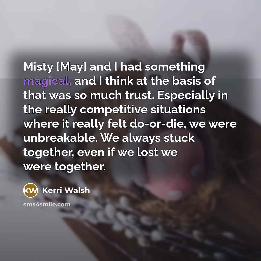 “Misty [May] and I had something magical, and I think…” quote by Kerri Walsh