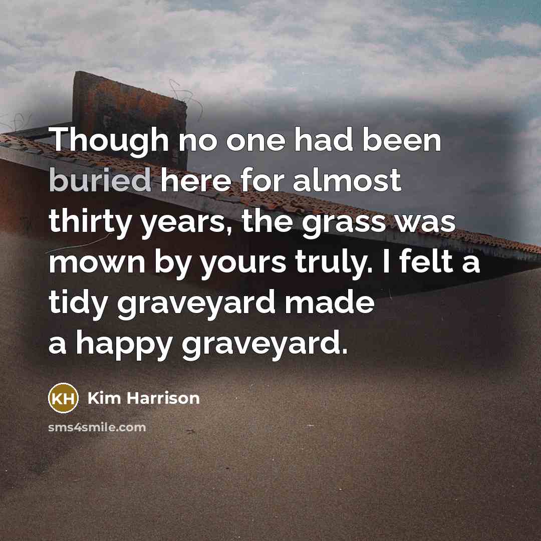 “Though no one had been buried here for almost thirty…” quote by Kim Harrison
