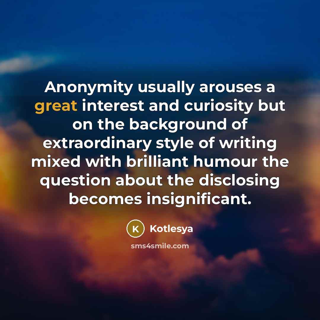 “Anonymity usually arouses a great interest and curiosity but on…” quote by Kotlesya