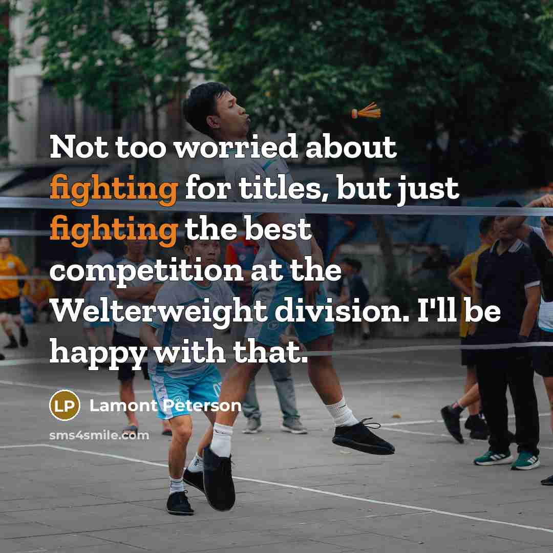 “Not too worried about fighting for titles, but just fighting…” quote by Lamont Peterson