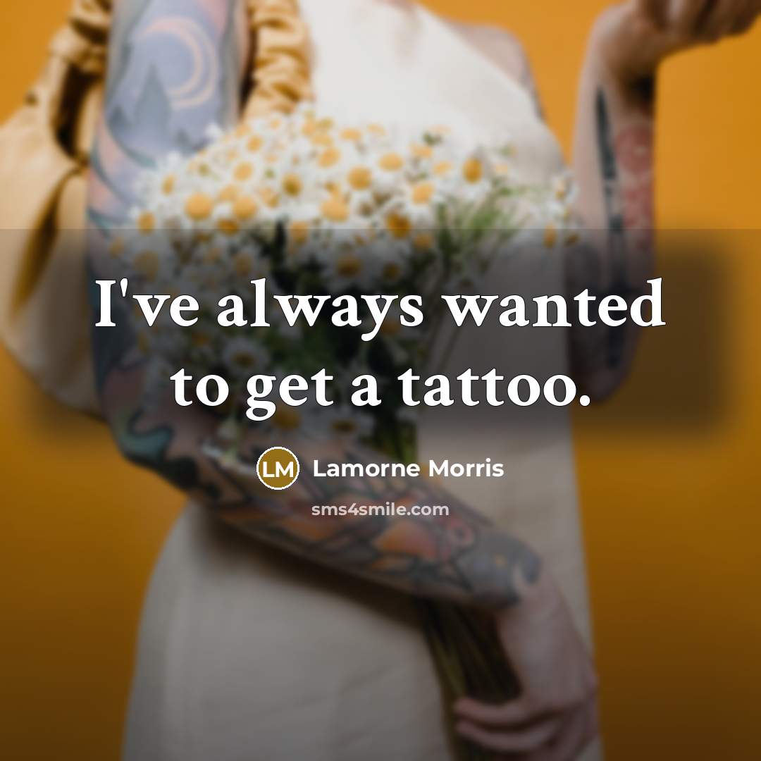 “I've always wanted to get a tattoo.…” quote by Lamorne Morris