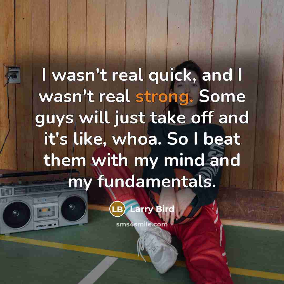 “I wasn't real quick, and I wasn't real strong. Some…” quote by Larry Bird
