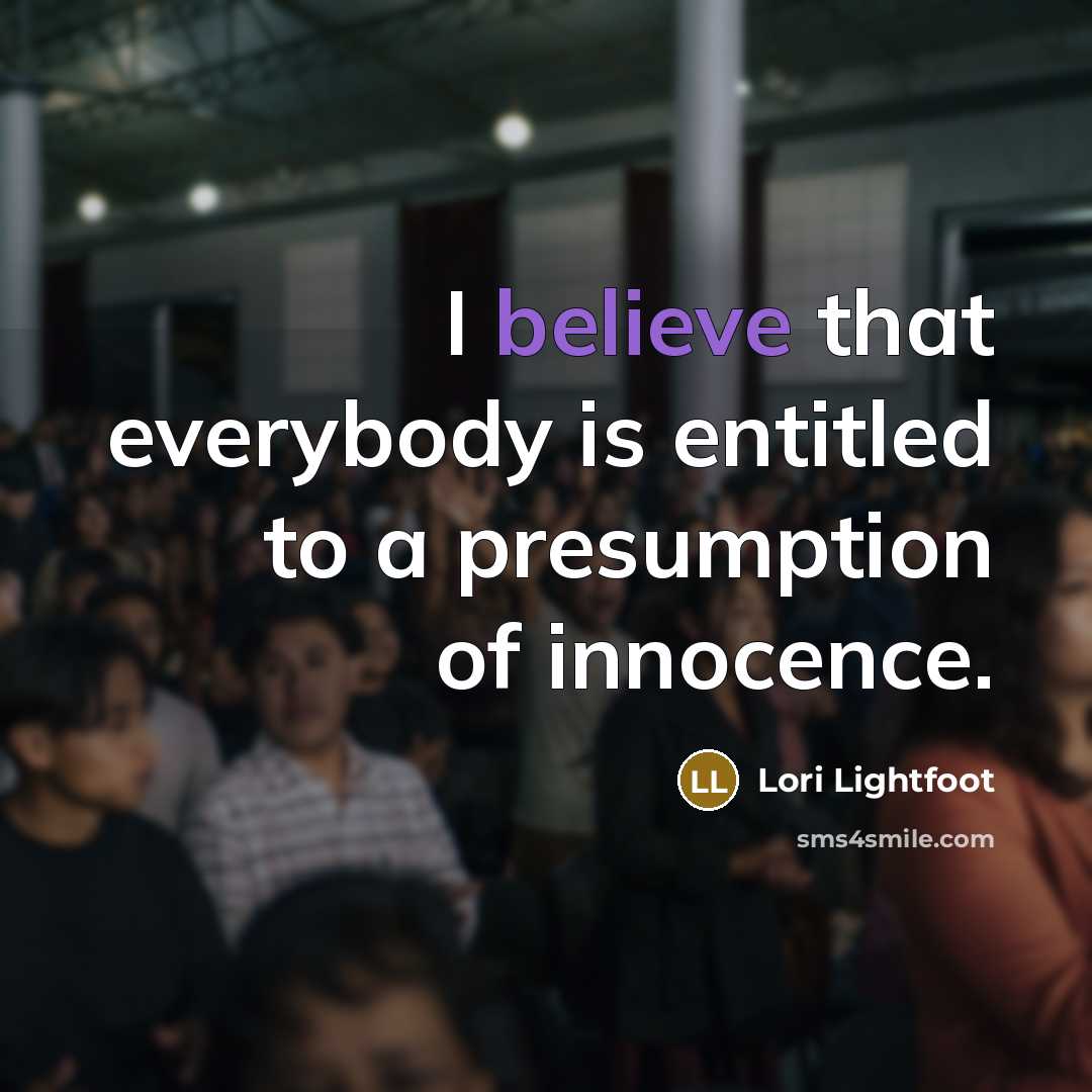 “I believe that everybody is entitled to a presumption of…” quote by Lori Lightfoot