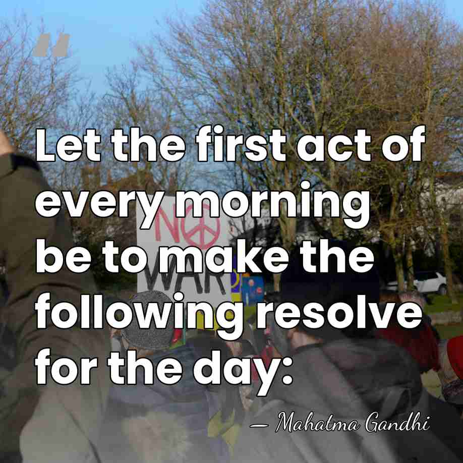 Let the first act of every morning be to make the following&hellip; - Mahatma Gandhi