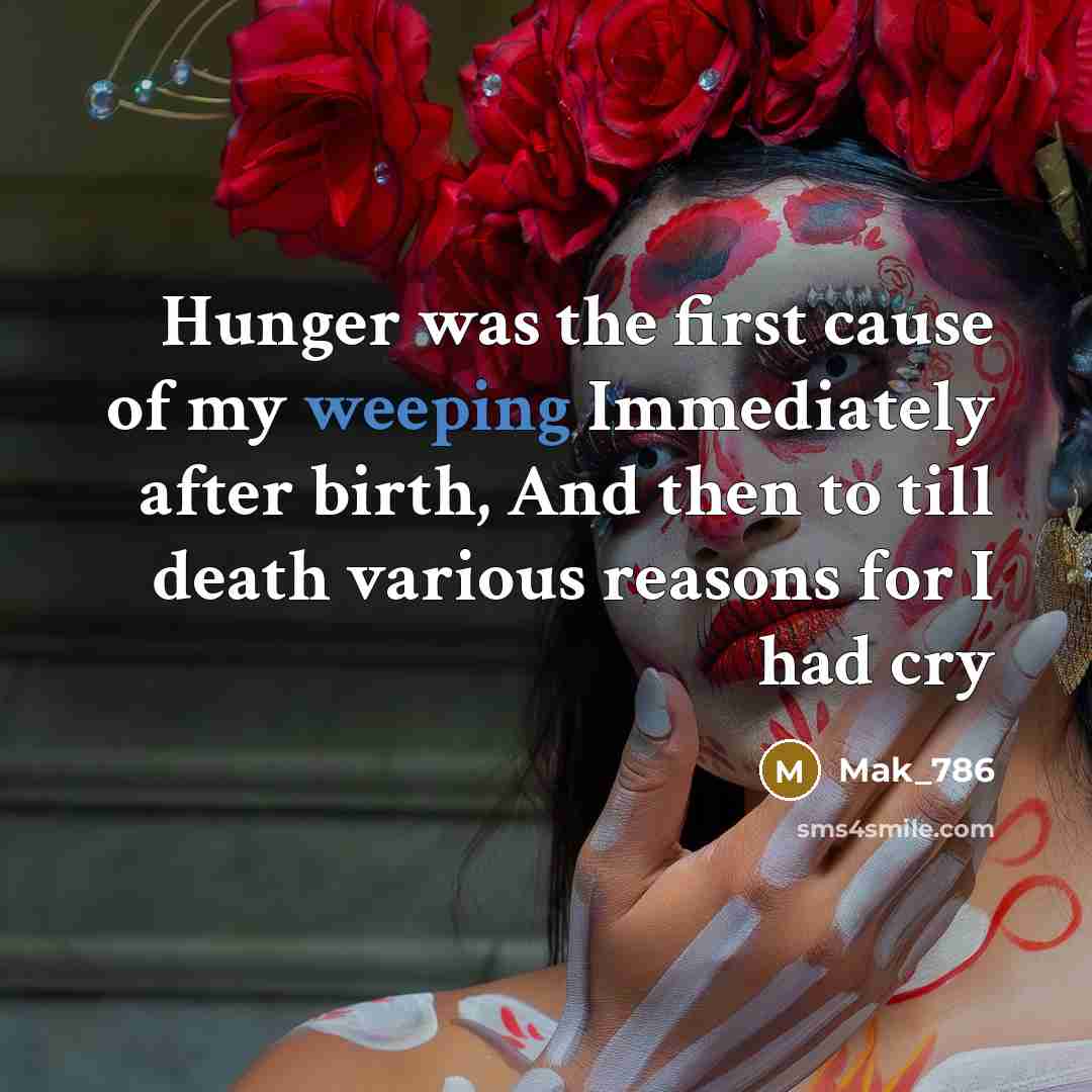 “Hunger was the first cause of my weeping Immediately after…” quote by Mak_786