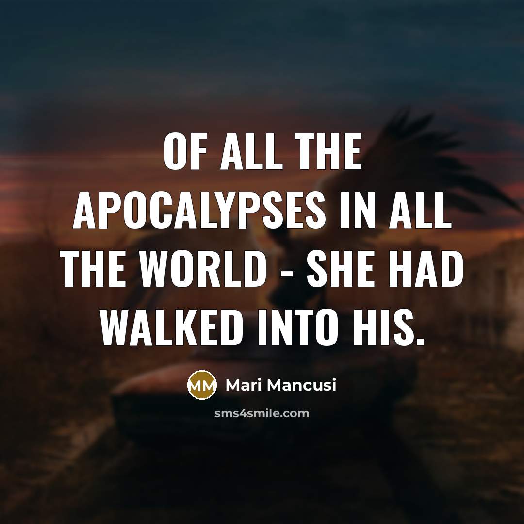 “Of all the apocalypses in all the world - she…” quote by Mari Mancusi
