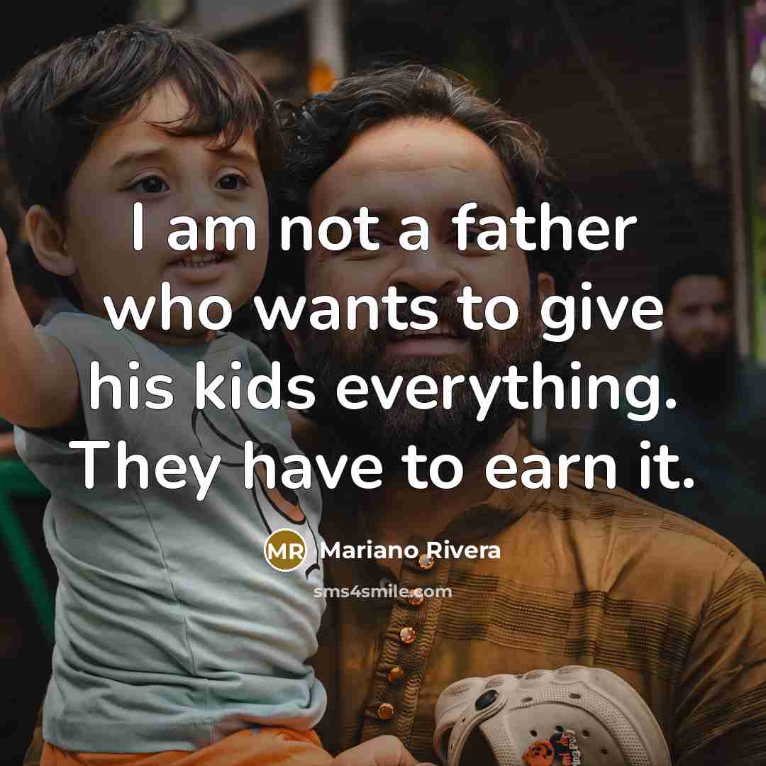 “I am not a father who wants to give his…” quote by Mariano Rivera