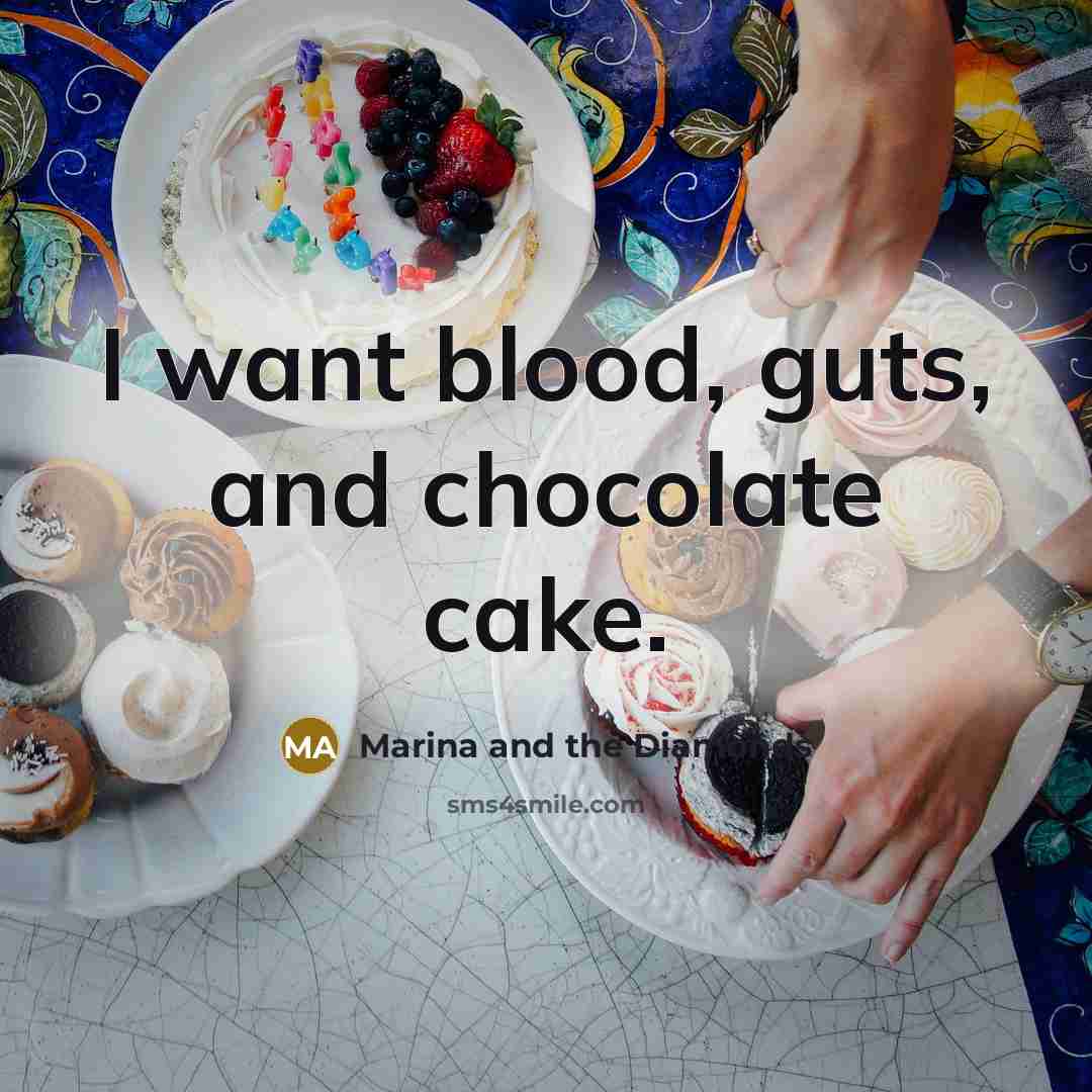 “I want blood, guts, and chocolate cake.…” quote by Marina and the Diamonds
