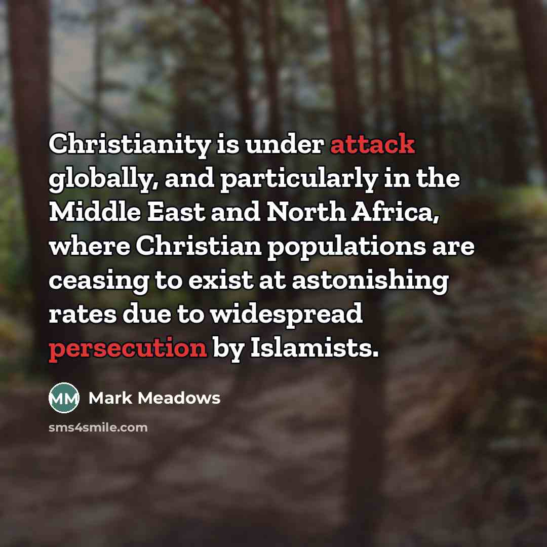 “Christianity is under attack globally, and particularly in the Middle…” quote by Mark Meadows