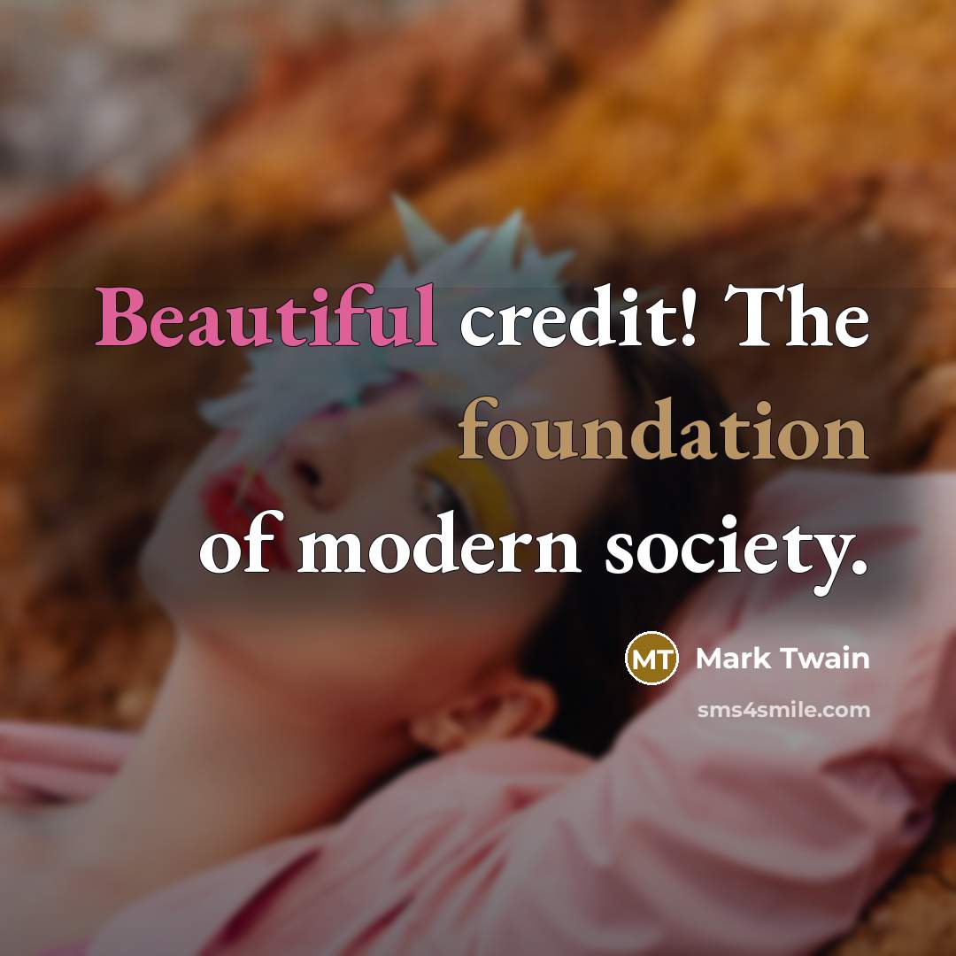 “Beautiful credit! The foundation of modern society.…” quote by Mark Twain