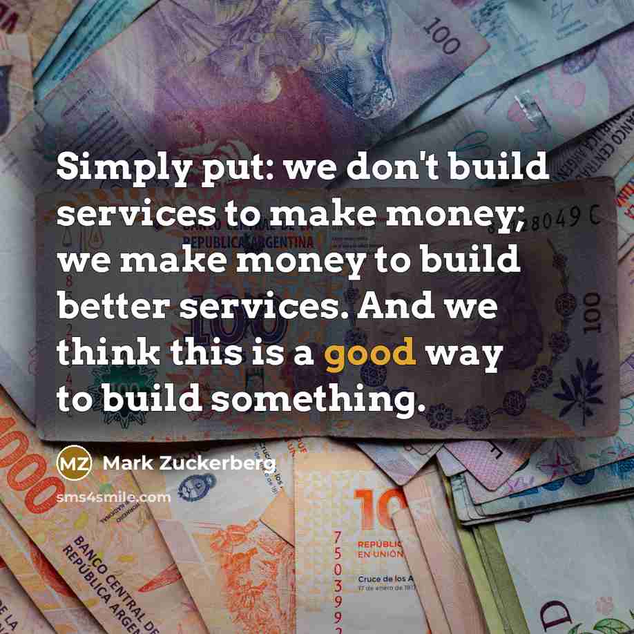 “Simply put: we don't build services to make money; we…” quote by Mark Zuckerberg