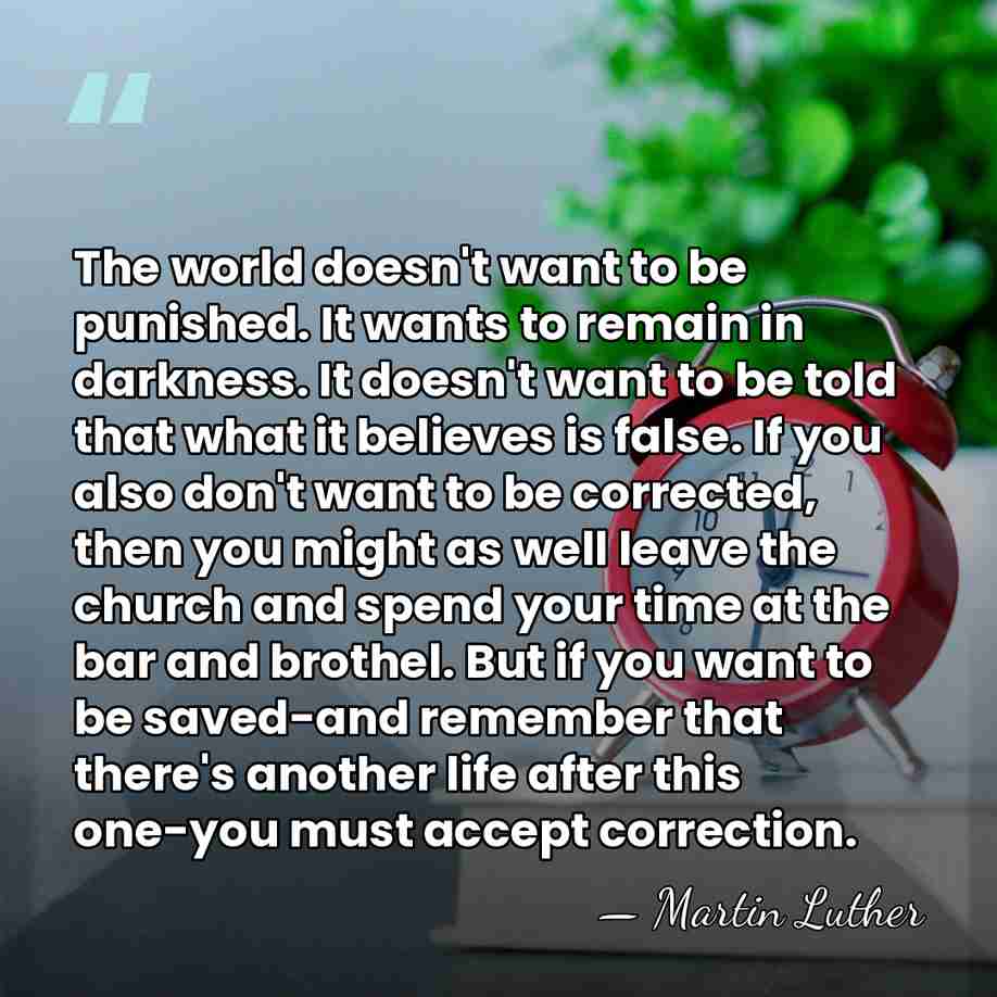 The world doesn't want to be punished. It wants to remain in&hellip; - Martin Luther