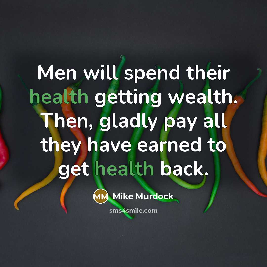 “Men will spend their health getting wealth. Then, gladly pay…” quote by Mike Murdock