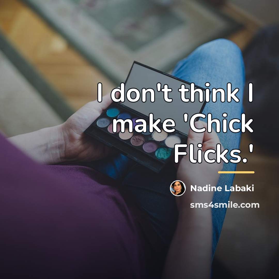 “I don't think I make 'Chick Flicks.'…” quote by Nadine Labaki
