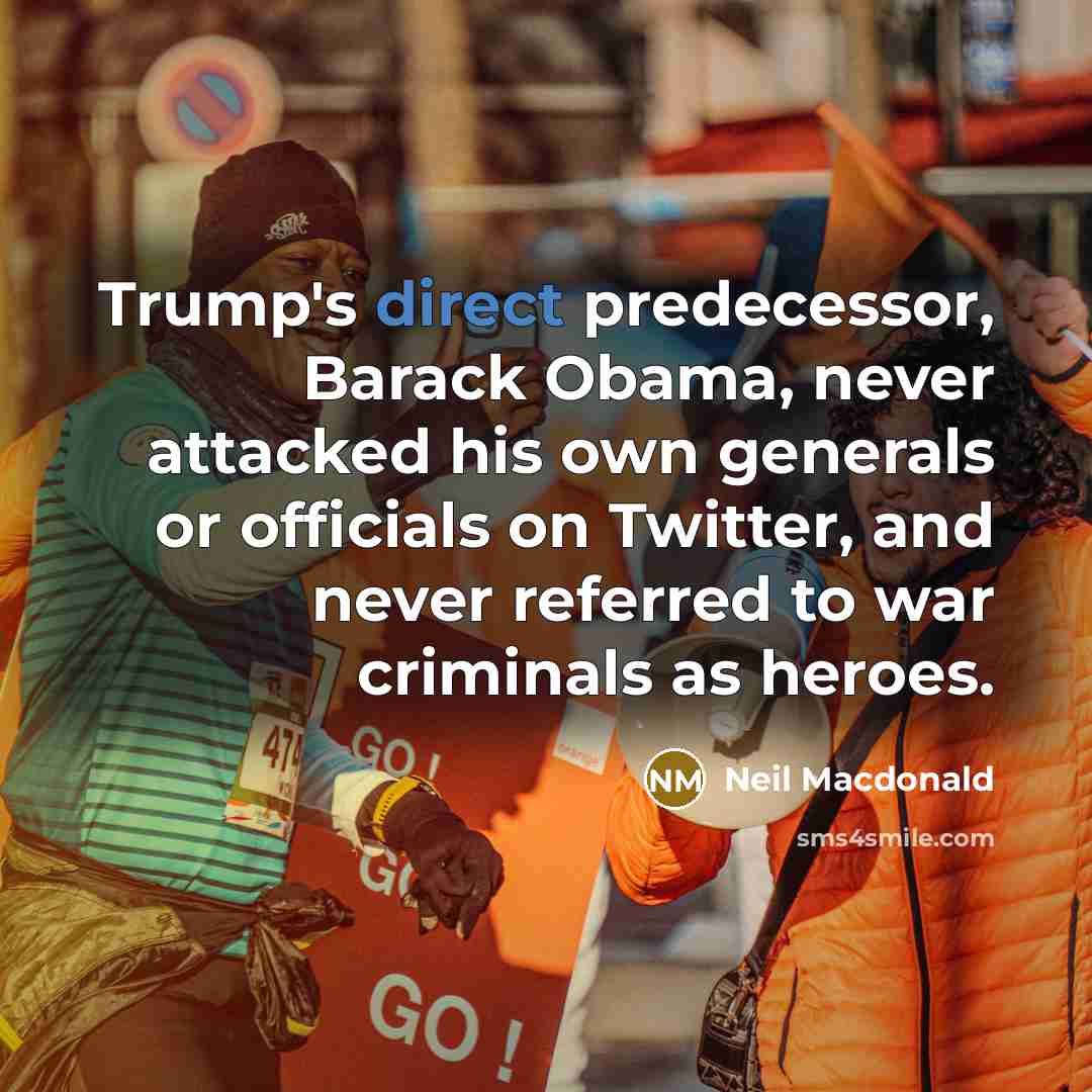 “Trump's direct predecessor, Barack Obama, never attacked his own generals…” quote by Neil Macdonald