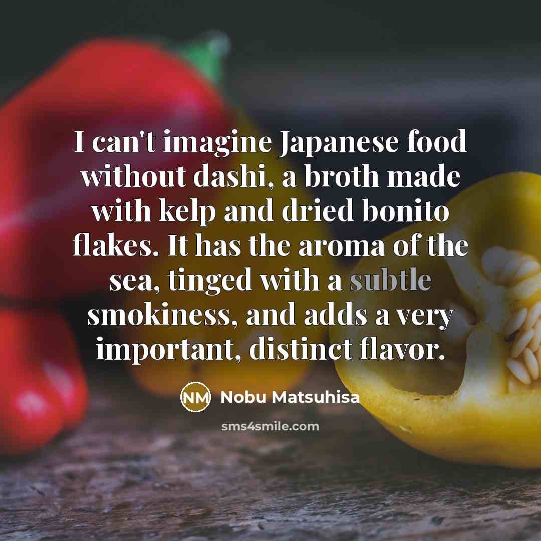“I can't imagine Japanese food without dashi, a broth made…” quote by Nobu Matsuhisa