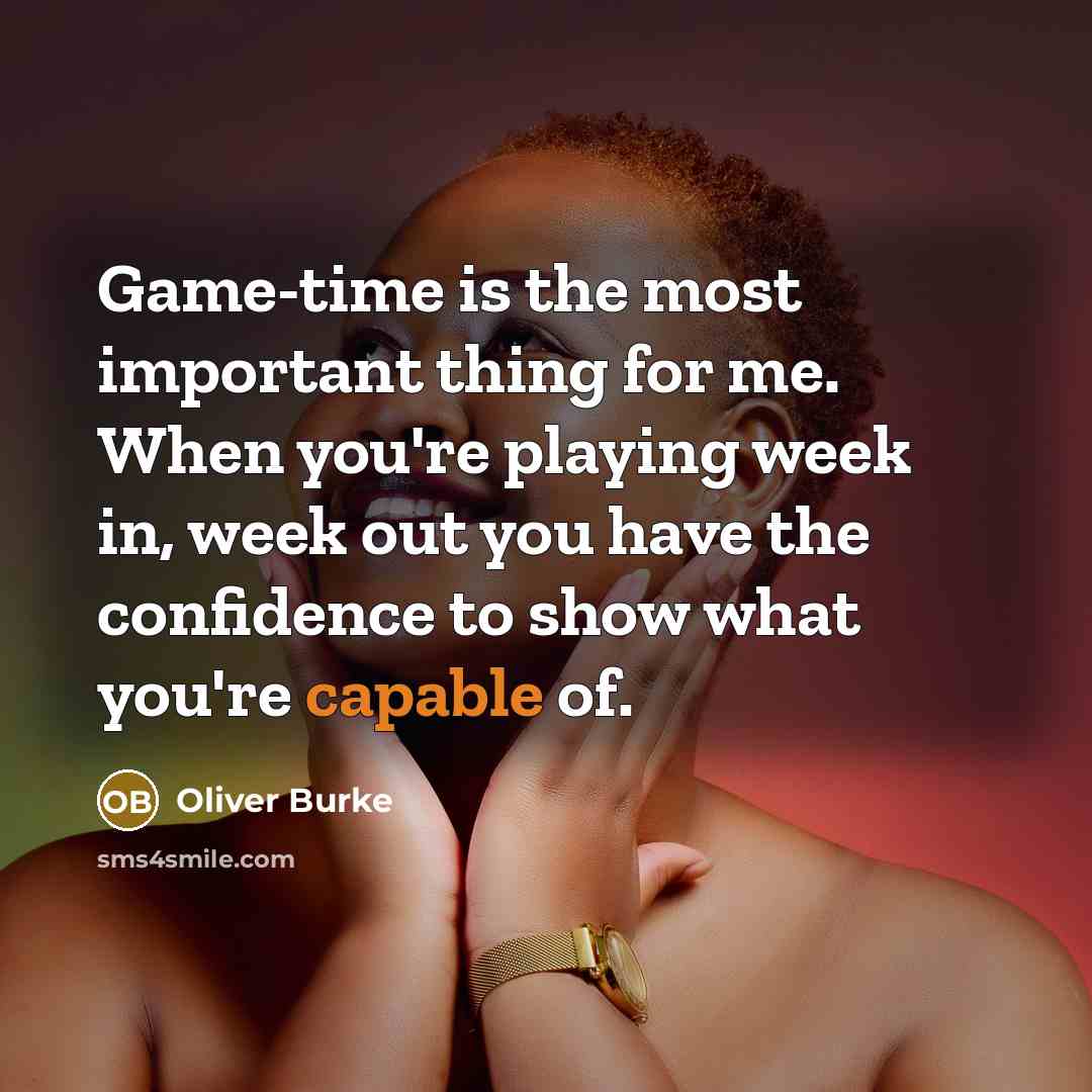 “Game-time is the most important thing for me. When you're…” quote by Oliver Burke