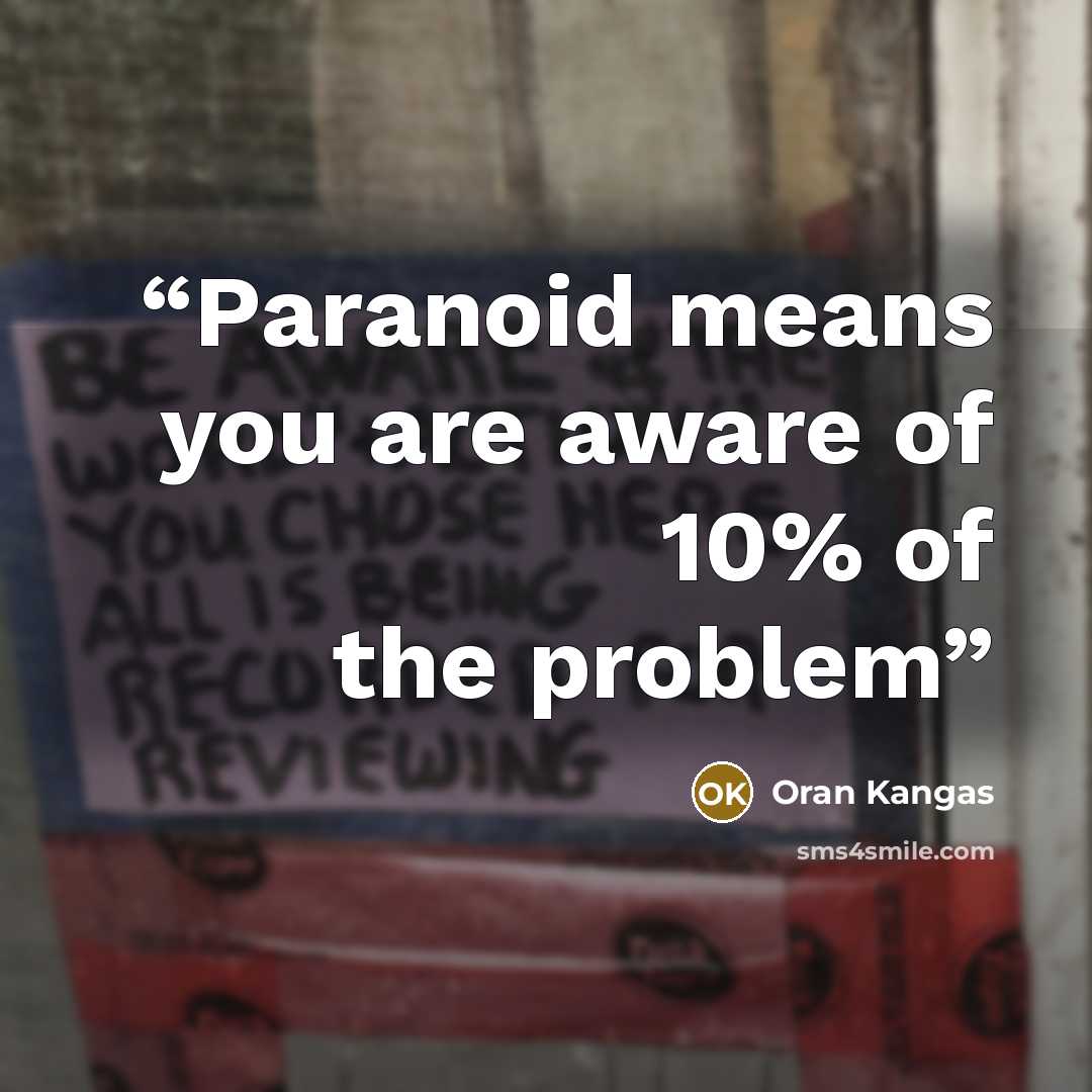 “Paranoid means you are aware of 10% of the problem” quote by Oran Kangas