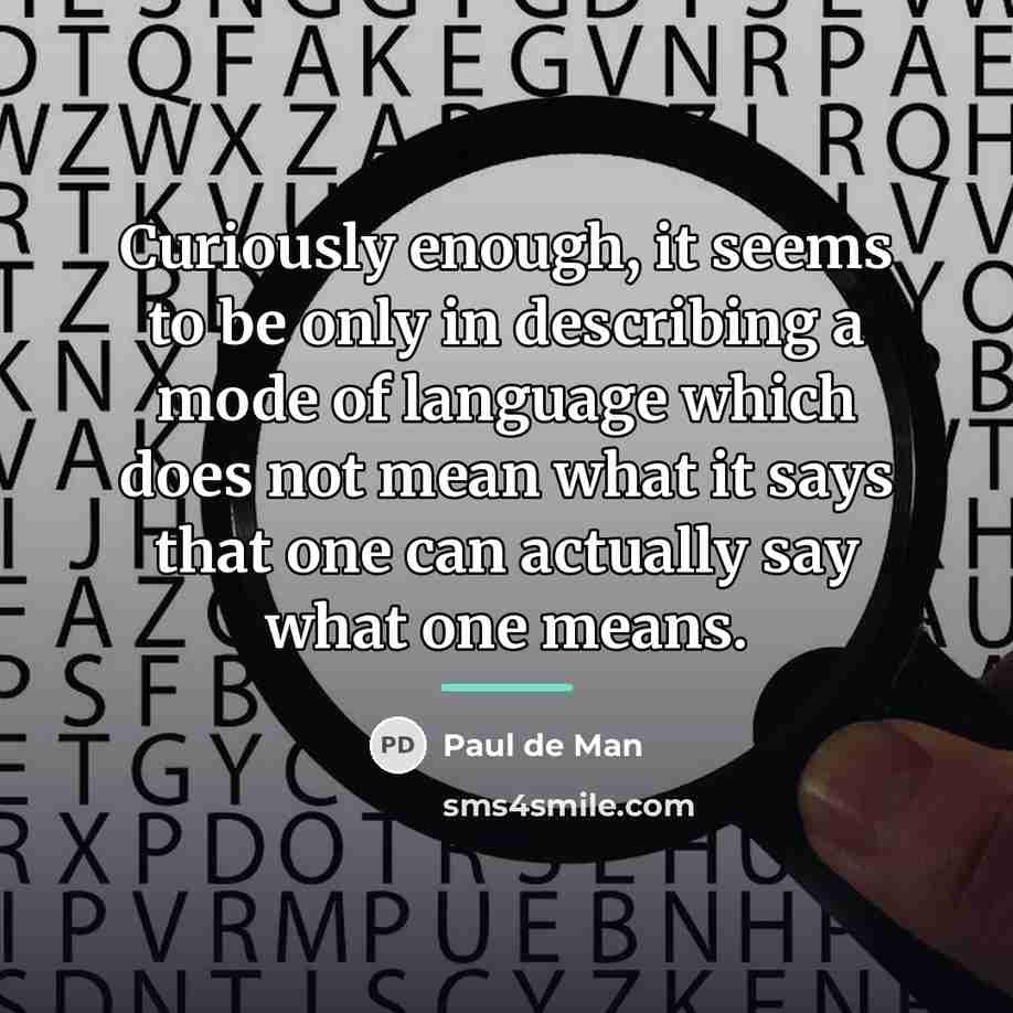 “Curiously enough, it seems to be only in describing a…” quote by Paul de Man
