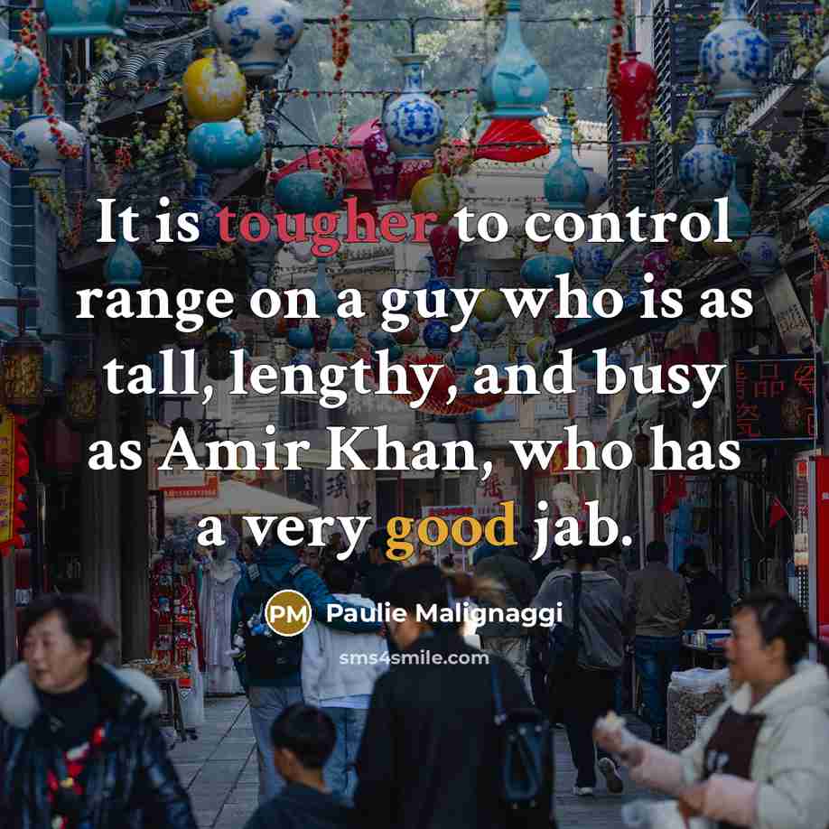 “It is tougher to control range on a guy who is as tall, lengthy, and busy as Amir Khan, who has a very good jab.” quote by Paulie Malignaggi