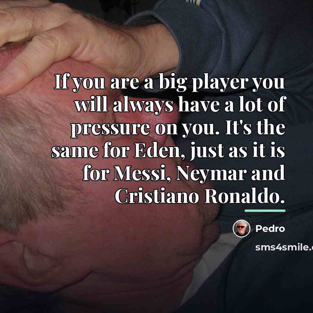 “If you are a big player you will always have…” quote by Pedro