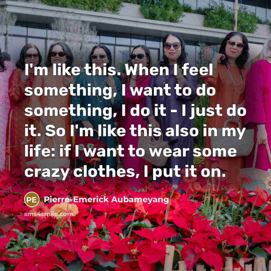 “I'm like this. When I feel something, I want to…” quote by Pierre-Emerick Aubameyang