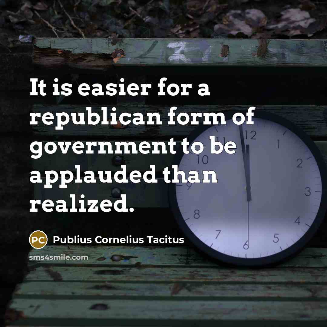 “It is easier for a republican form of government to…” quote by Publius Cornelius Tacitus