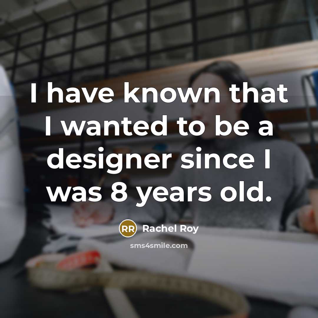 “I have known that I wanted to be a designer…” quote by Rachel Roy
