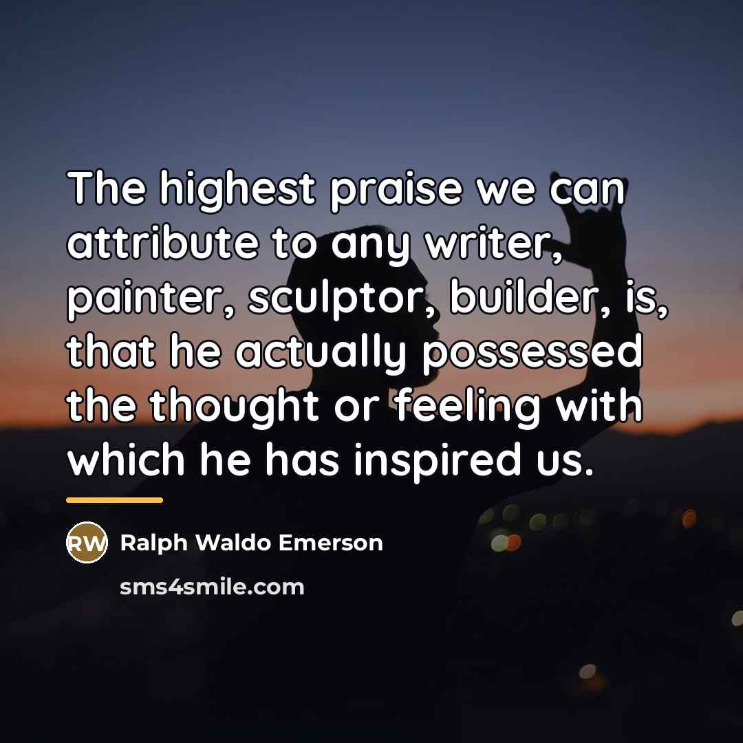“The highest praise we can attribute to any writer, painter,…” quote by Ralph Waldo Emerson