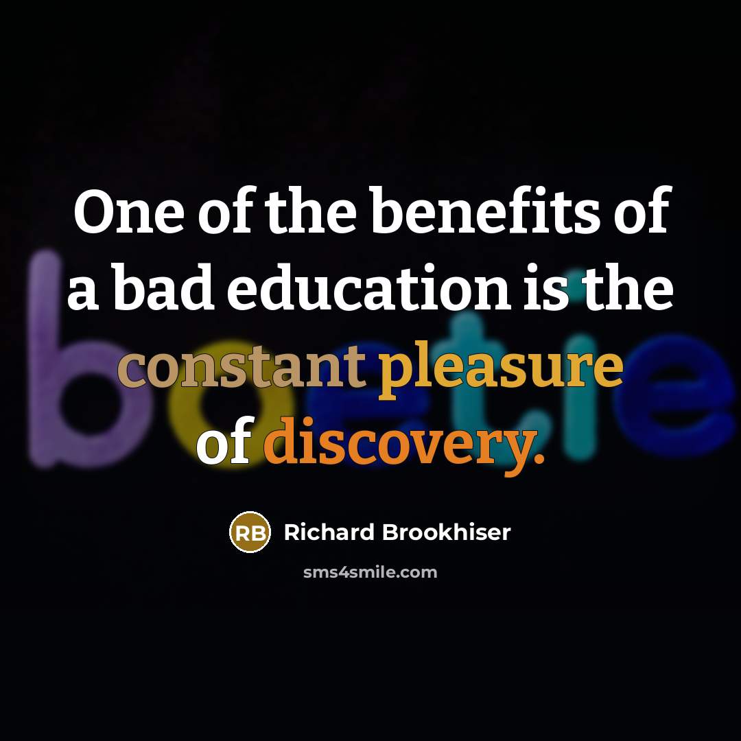 “One of the benefits of a bad education is the…” quote by Richard Brookhiser