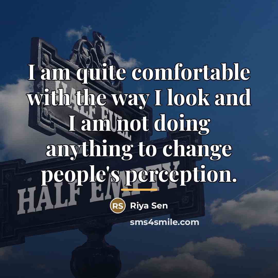 “I am quite comfortable with the way I look and…” quote by Riya Sen