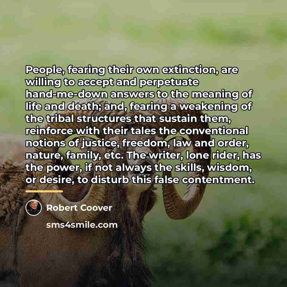 “People, fearing their own extinction, are willing to accept and…” quote by Robert Coover
