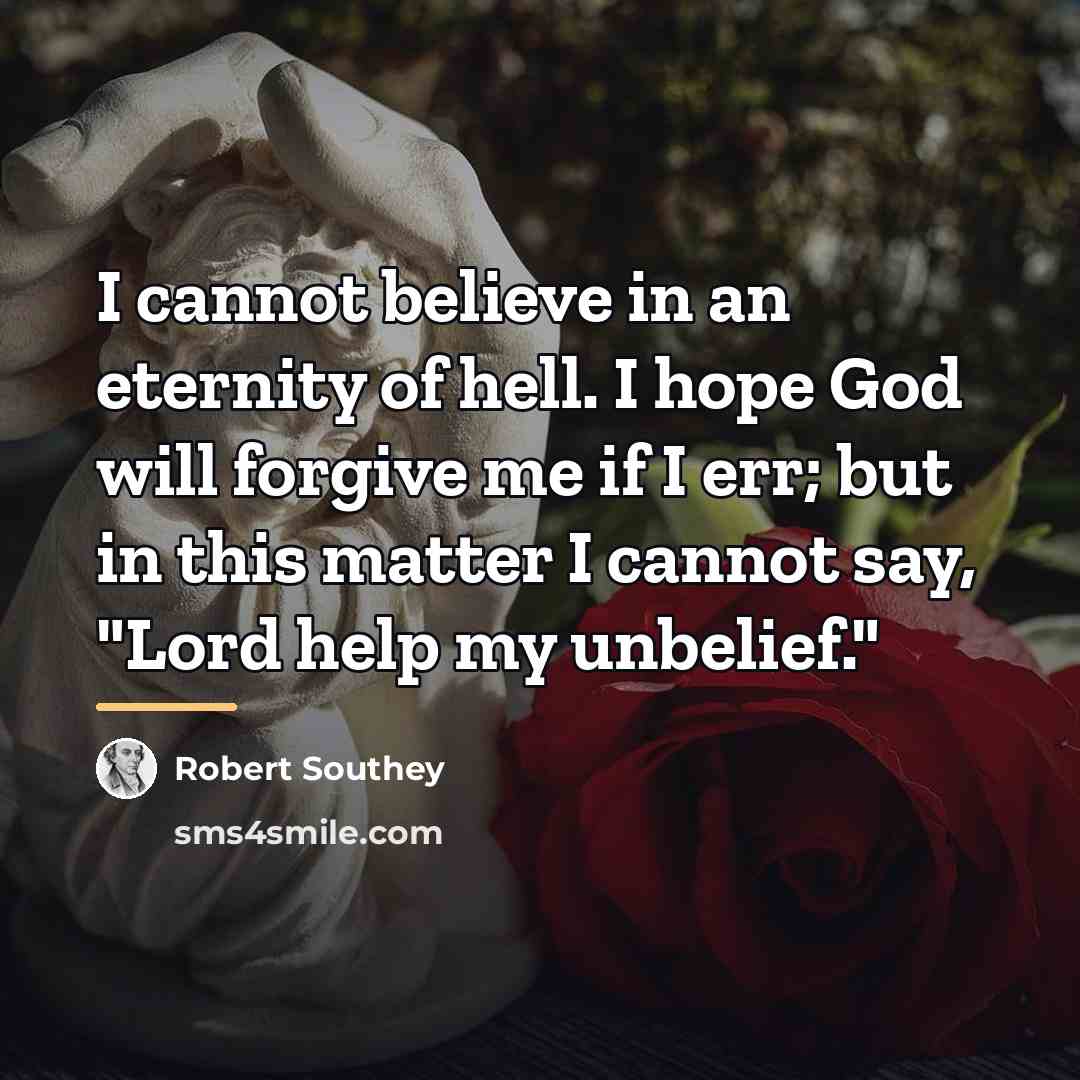 “I cannot believe in an eternity of hell. I hope…” quote by Robert Southey