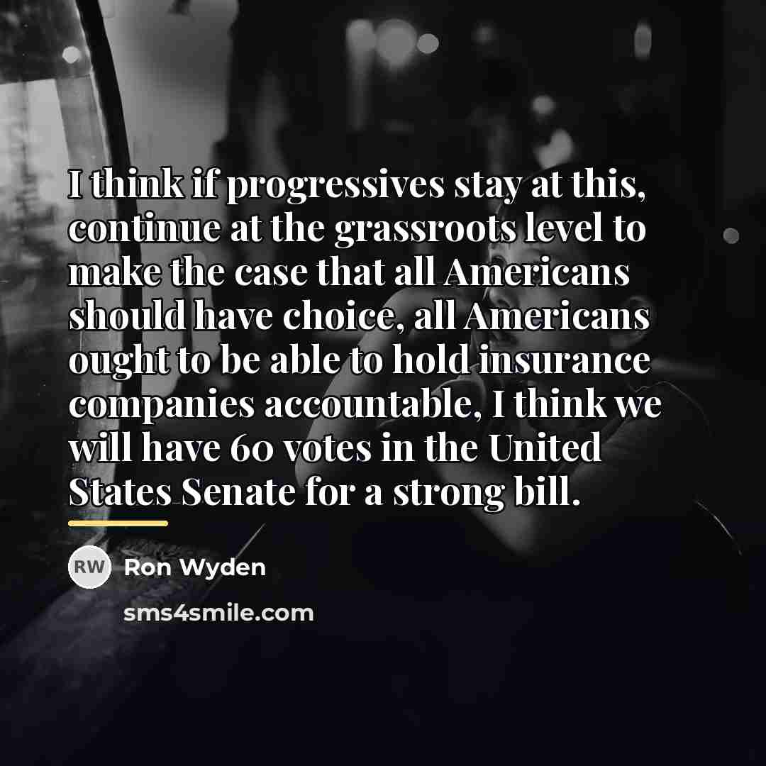 “I think if progressives stay at this, continue at the…” quote by Ron Wyden