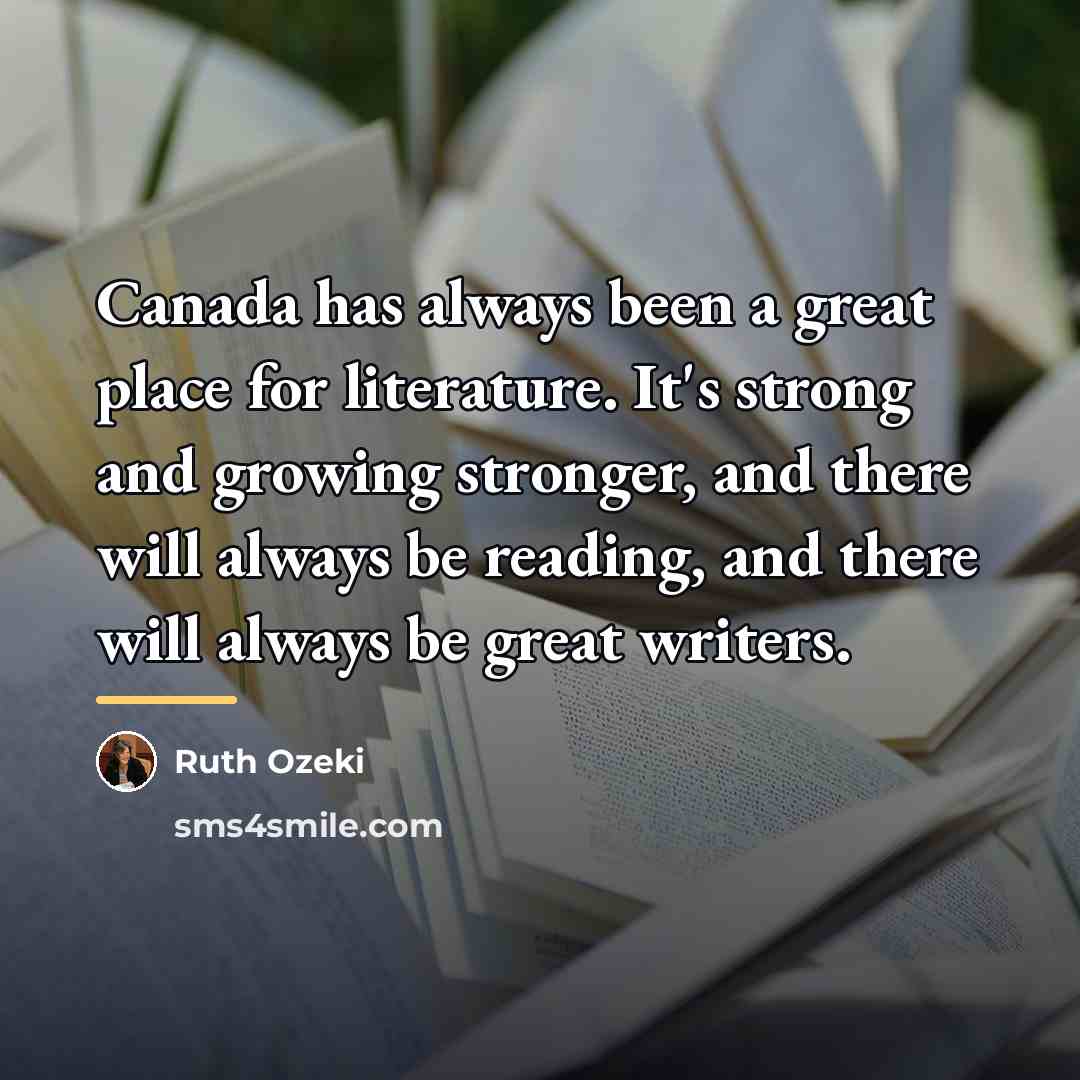 “Canada has always been a great place for literature. It's…” quote by Ruth Ozeki