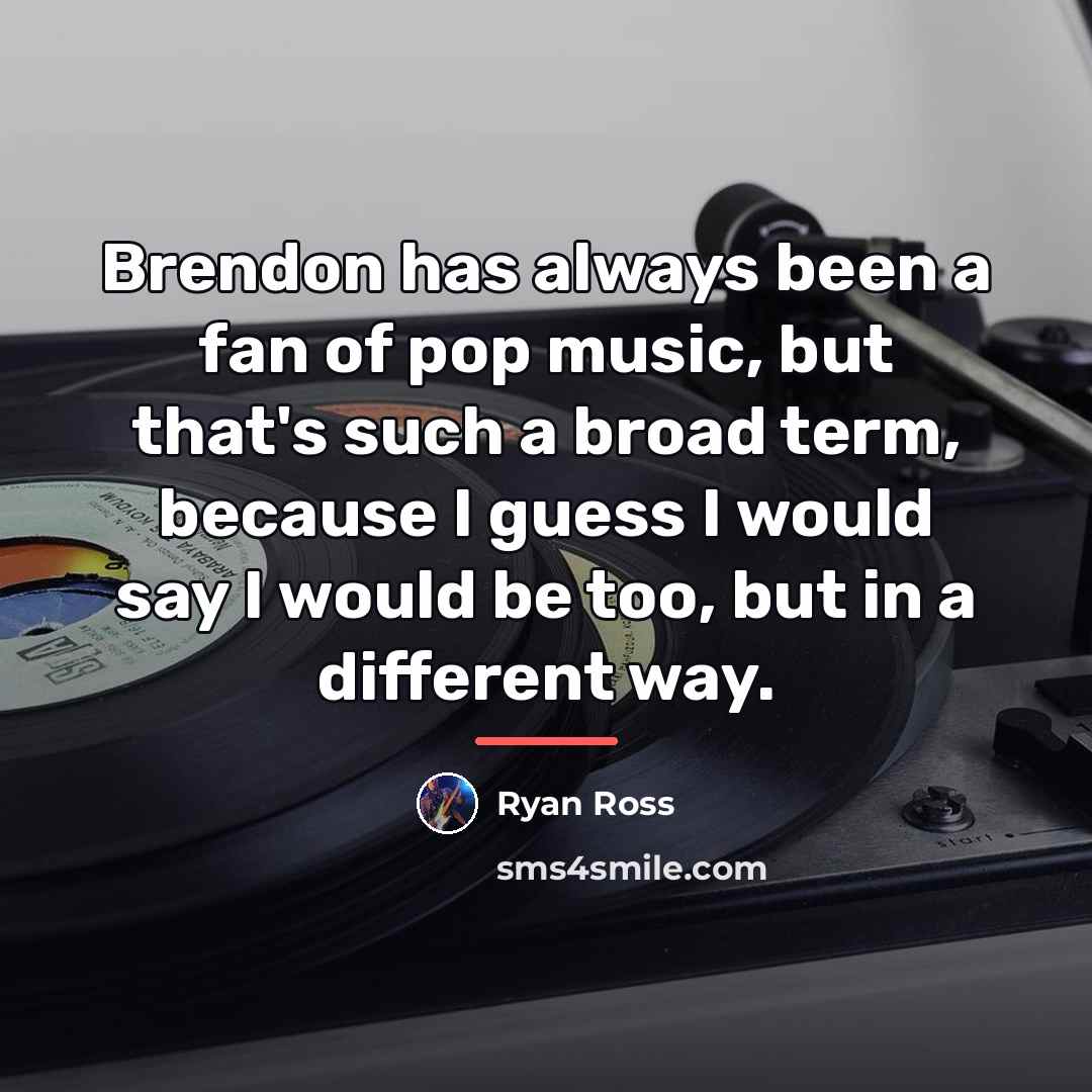 “Brendon has always been a fan of pop music, but…” quote by Ryan Ross