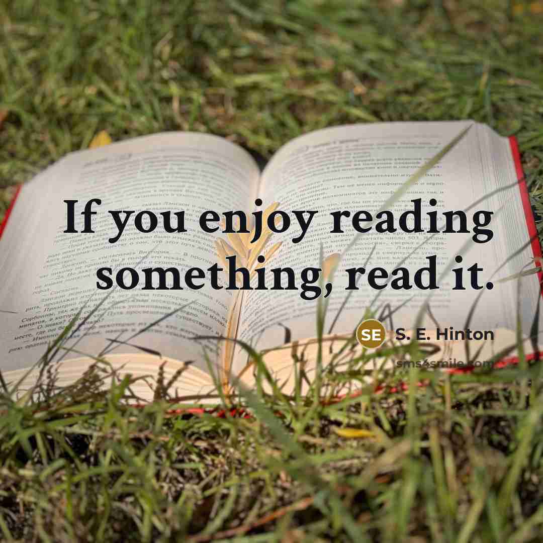 “If you enjoy reading something, read it.…” quote by S. E. Hinton