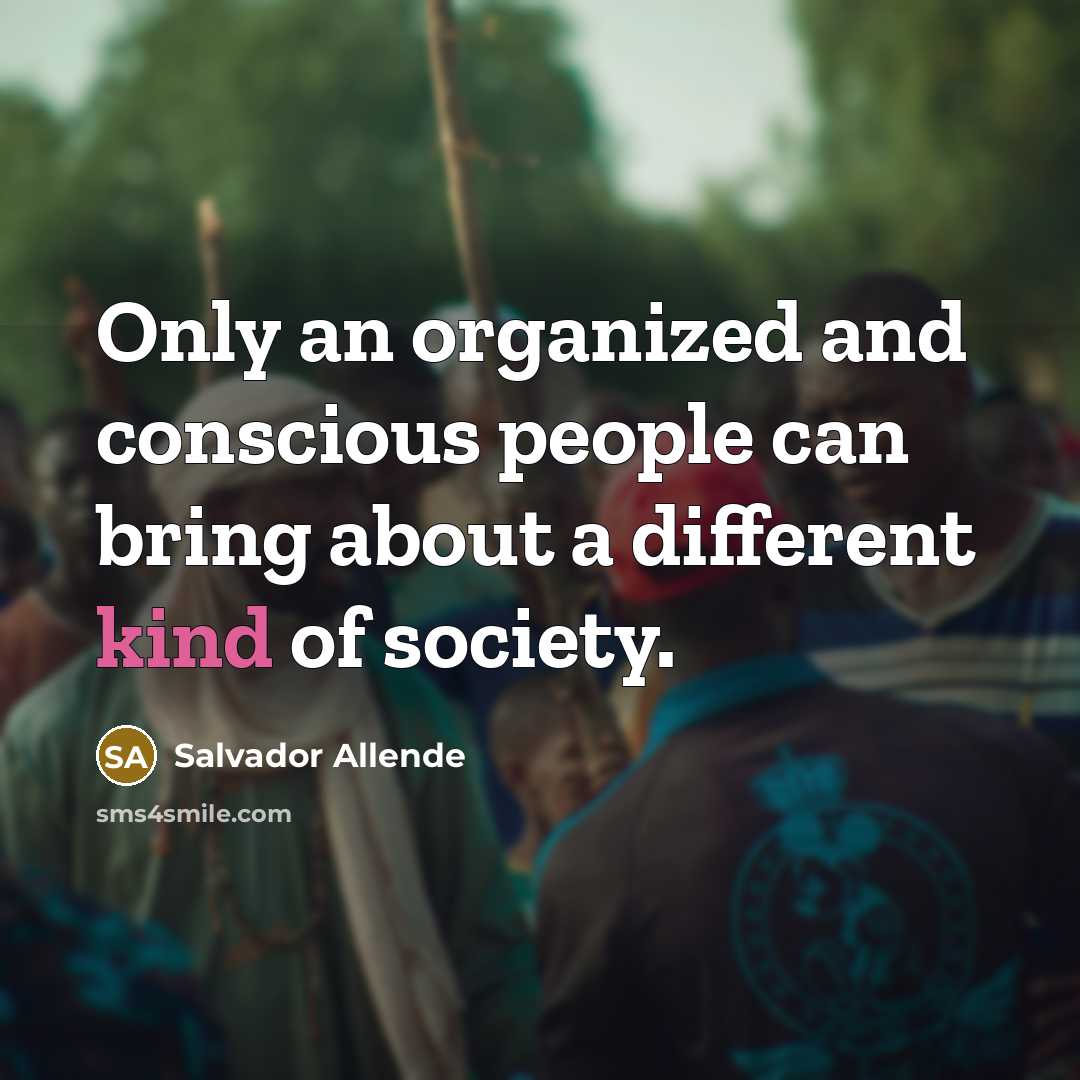 “Only an organized and conscious people can bring about a…” quote by Salvador Allende