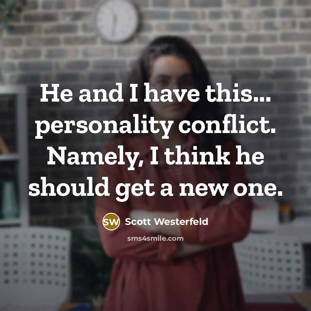 “He and I have this... personality conflict. Namely, I think…” quote by Scott Westerfeld