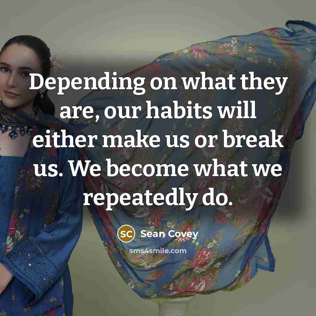 “Depending on what they are, our habits will either make…” quote by Sean Covey