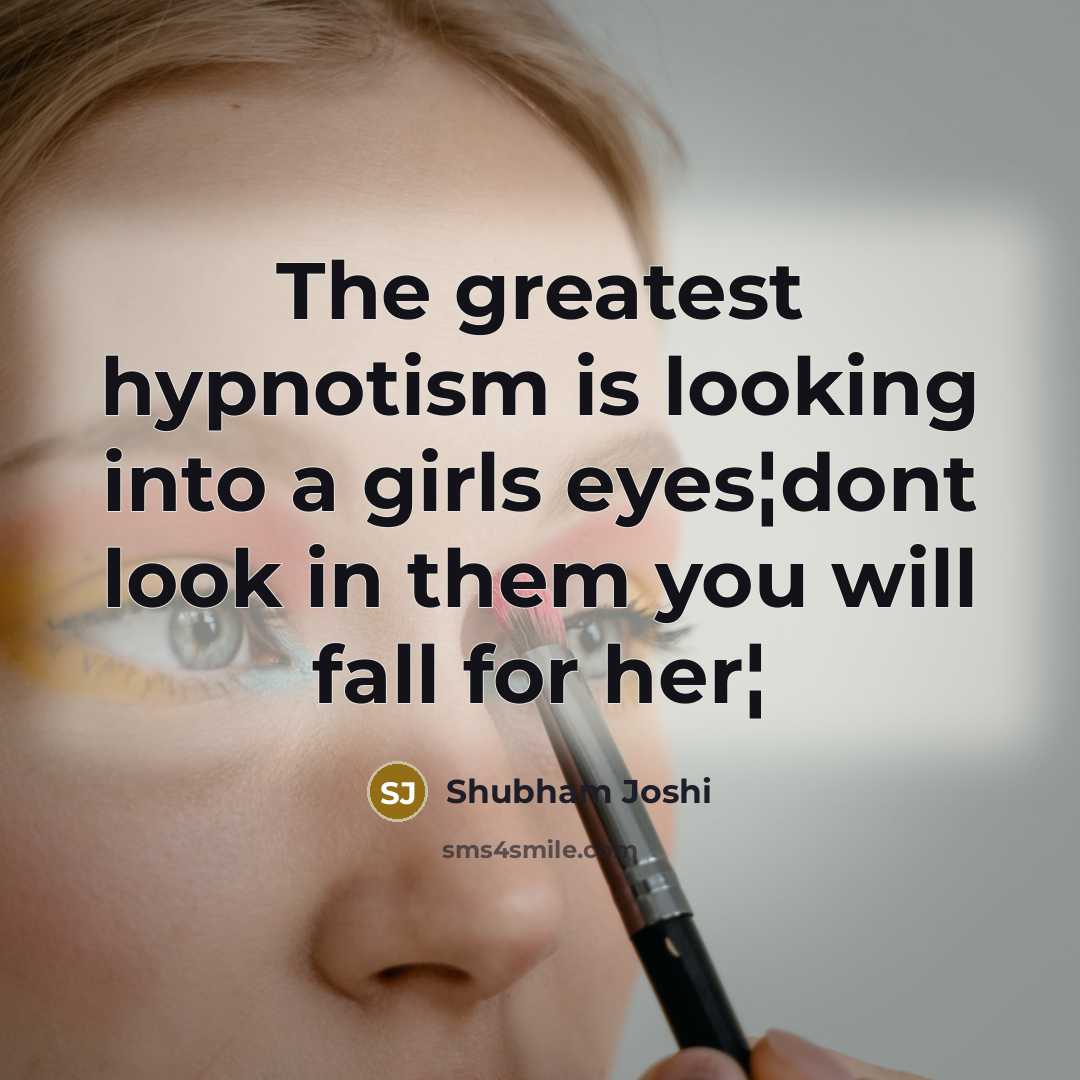 “The greatest hypnotism is looking into a girls eyes¦dont look…” quote by Shubham Joshi