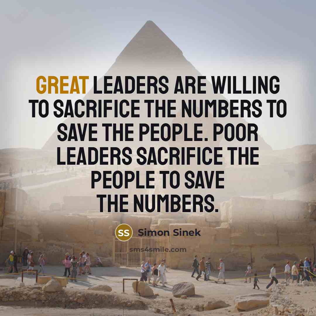 “Great leaders are willing to sacrifice the numbers to save…” quote by Simon Sinek