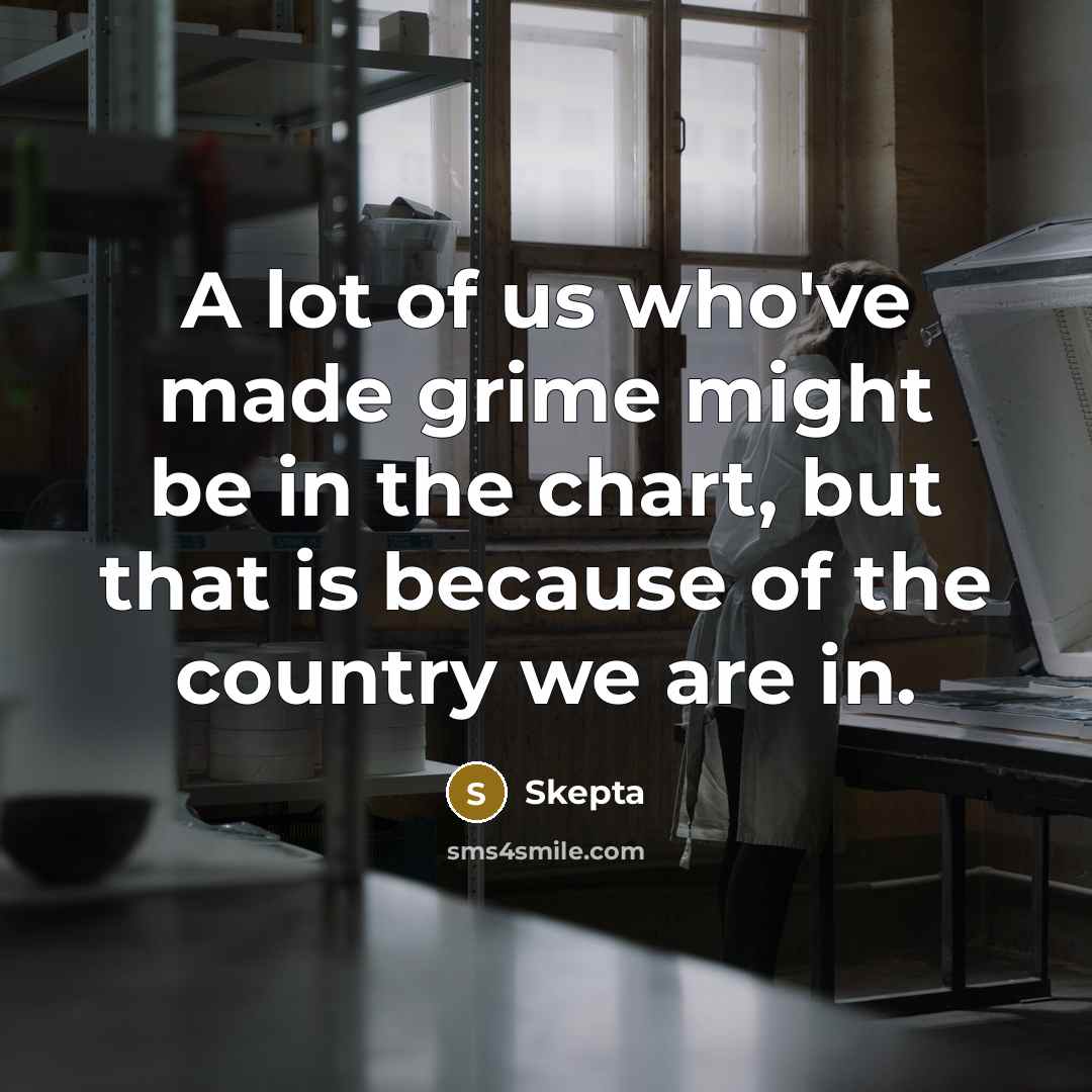 “A lot of us who've made grime might be in…” quote by Skepta
