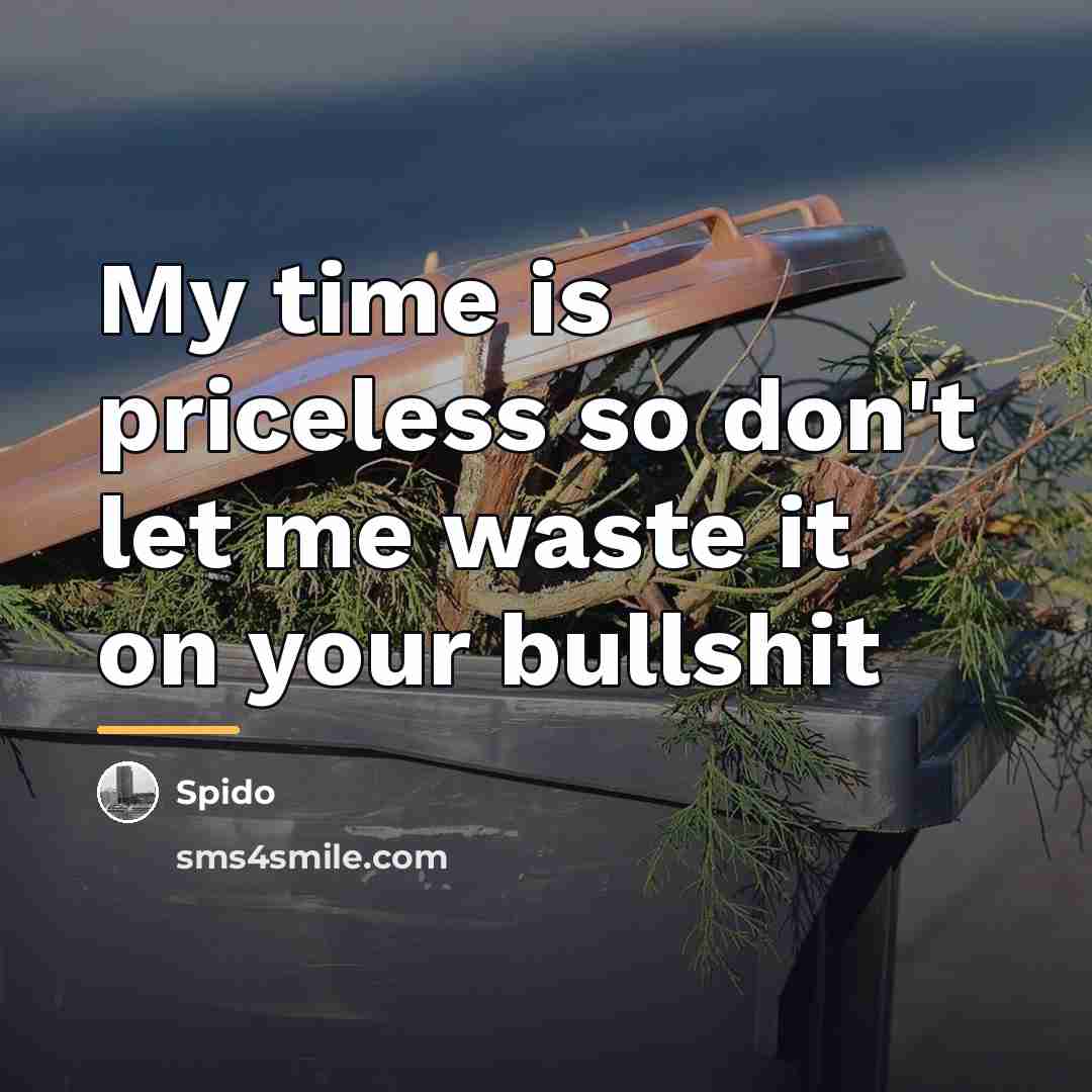 “My time is priceless so don't let me waste it…” quote by Spido
