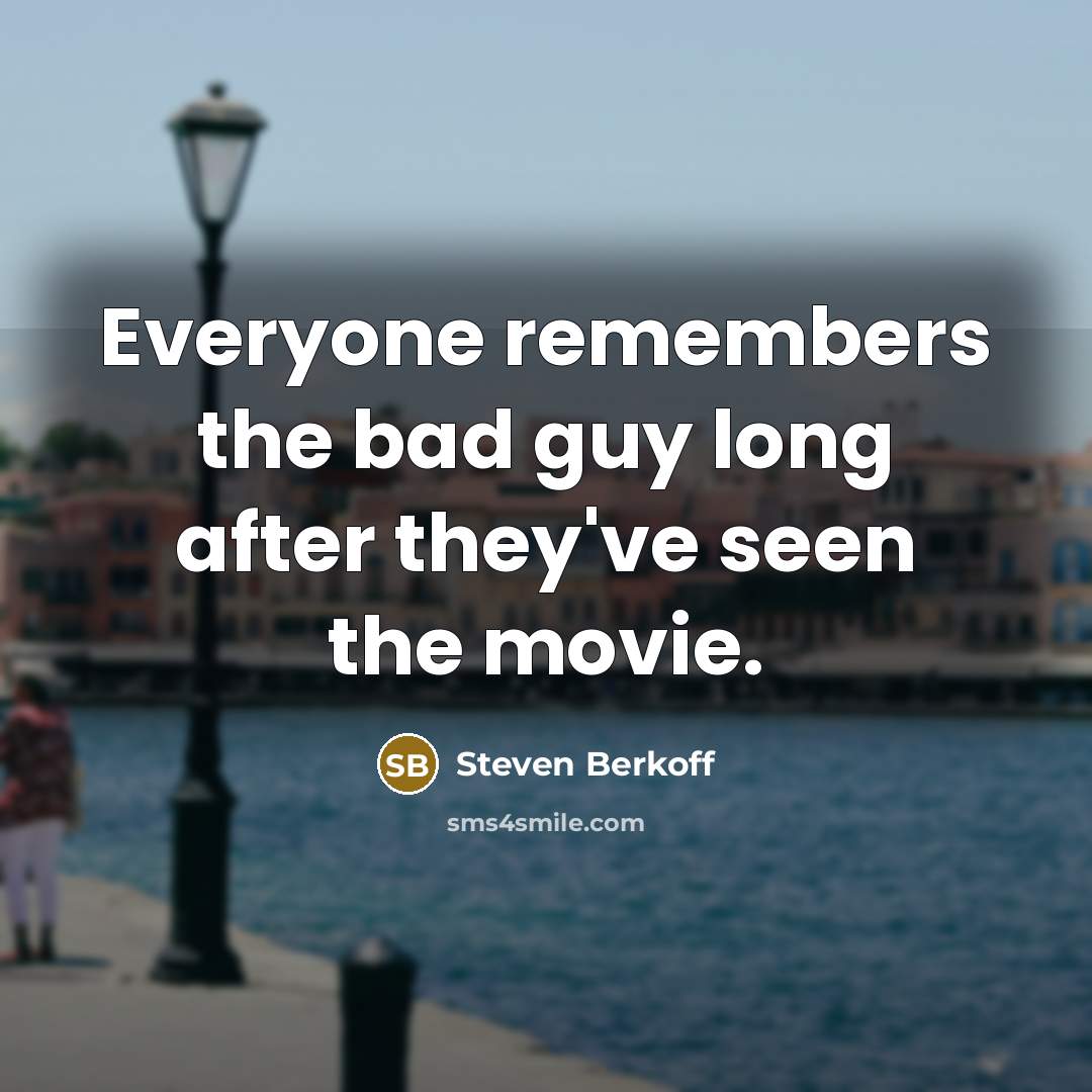 “Everyone remembers the bad guy long after they've seen the…” quote by Steven Berkoff
