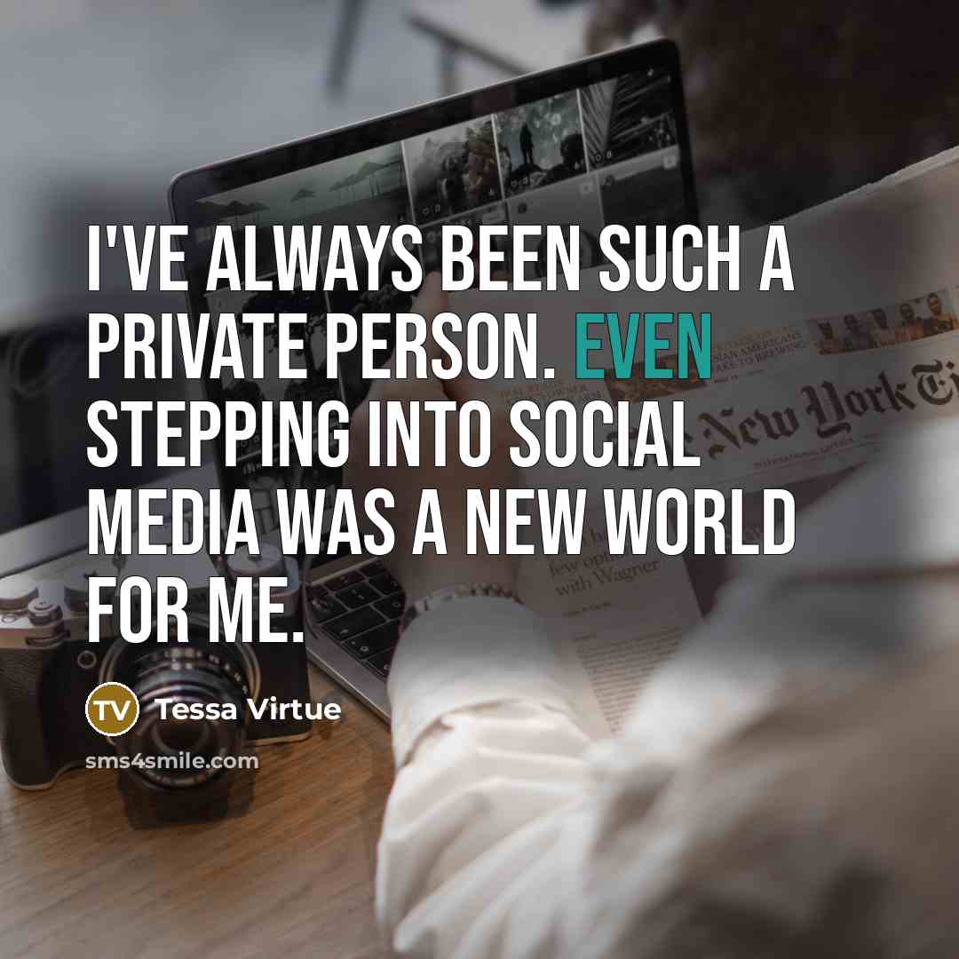“I've always been such a private person. Even stepping into…” quote by Tessa Virtue